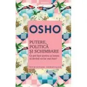 Osho. Putere, politica si schimbare
