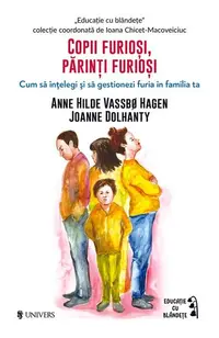 Copii furioși, părinți furioși - Paperback brosat - Anne Hilde Vassbø Hagen, Joanne Dolhanty
