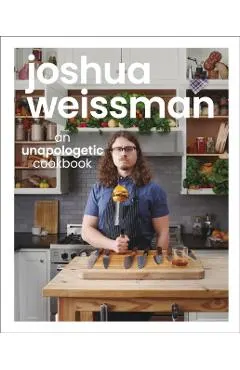 Joshua Weissman: An Unapologetic Cookbook