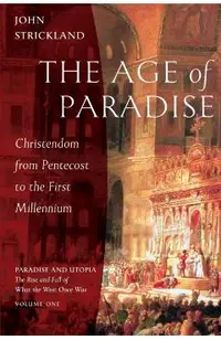 The Age of Paradise: Christendom from Pentecost to the First Millennium