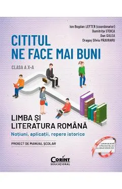 Cititul ne face mai buni. Limba si literatura romana - Clasa 10 - Ion Bogdan Lefter, Dan Gulea, Dragos Silviu Paduraru, Dumitrita Stoica