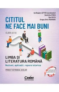 Cititul ne face mai buni. Limba si literatura romana - Clasa 10 - Ion Bogdan Lefter, Dan Gulea, Dragos Silviu Paduraru, Dumitrita Stoica