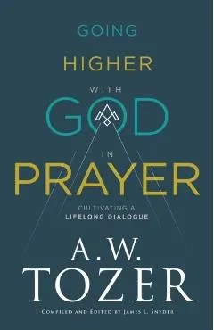 Going Higher with God in Prayer: Cultivating a Lifelong Dialogue