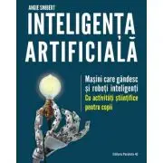 Inteligenta artificiala. Masini care gandesc si roboti inteligenti, cu activitati stiintifice pentru copii
