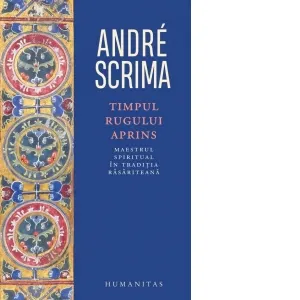 Timpul rugului aprins. Maestrul spiritual in traditia rasariteana