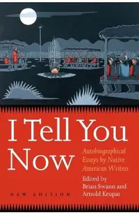I Tell You Now (Second Edition): Autobiographical Essays by Native American Writers