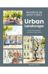 Watercolor Artist's Index of the Urban Landscape: A Field Trip of Features and How to Paint Them