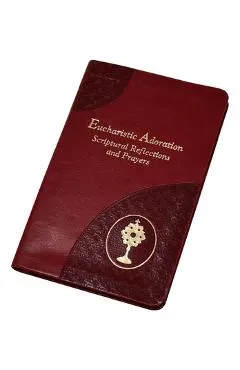 Eucharistic Adoration: Scriptural Reflections and Prayers