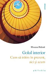 Golul interior. Cum sa traim in prezent, aici si acum