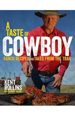 A Taste of Cowboy: Ranch Recipes and Tales from the Trail