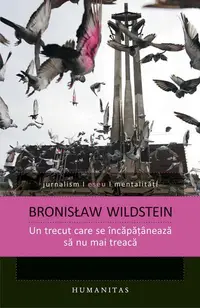 Un trecut care se încăpăţânează să nu mai treacă - Paperback brosat - Bronisław Wildstein