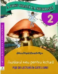 A fost odata ca niciodata clasa a II-a. Auxiliarul meu pentru lectura.