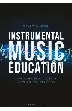 Instrumental Music Education: Developing Pedagogies as Instrumental Teachers