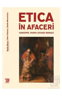 Etica in afaceri. Concepte, teorii, situatii morale