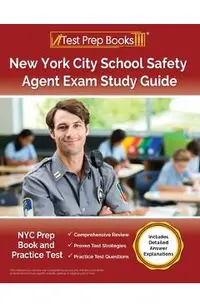 New York City School Safety Agent Exam Study Guide: NYC Prep Book and Practice Test [Includes Detailed Answer Explanations]