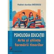 Psihologia educatiei. Arta si stiinta formarii tinerilor