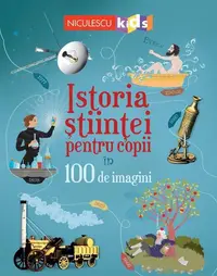 Istoria științei pentru copii în 100 de imagini - Paperback - Abigail Wheatley