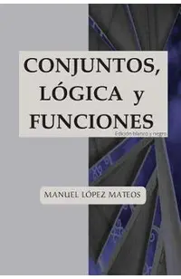 Conjuntos, lógica y funciones: Edición blanco y negro