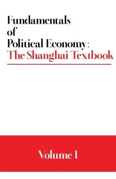Fundamentals of Political Economy: The Shanghai Textbook - Volume 1