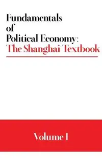 Fundamentals of Political Economy: The Shanghai Textbook - Volume 1