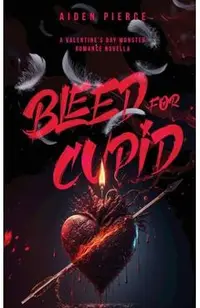 Bleed for Cupid: A Dark Monster Romance