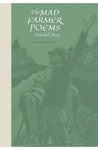 The Mad Farmer Poems