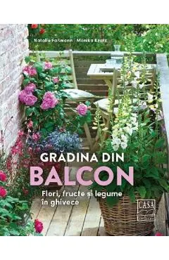 Gradina din balcon. Flori, fructe si legume in ghivece