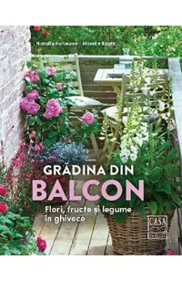 Gradina din balcon. Flori, fructe si legume in ghivece