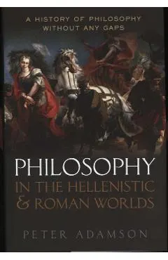 Philosophy in the Hellenistic and Roman Worlds