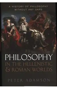 Philosophy in the Hellenistic and Roman Worlds