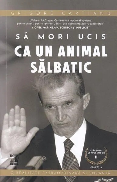Să mori ucis ca un animal sălbatic. Sfârșitul Ceaușeștilor (Vol. 2) - Paperback - Grigore Cartianu