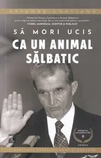 Să mori ucis ca un animal sălbatic. Sfârșitul Ceaușeștilor (Vol. 2) - Paperback - Grigore Cartianu
