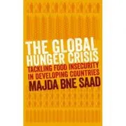 The Global Hunger Crisis. Tackling Food Insecurity in Developing Countries