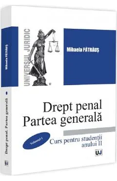 Drept Penal. Partea Generala Vol.1. Curs pentru studentii anului II