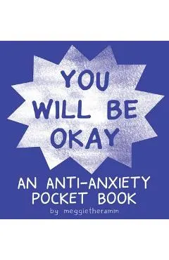You Will Be Ok: An Anti-Anxiety Pocket Book