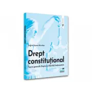 Drept constitutional. Teoria generala. Drepturi si libertati fundamentale