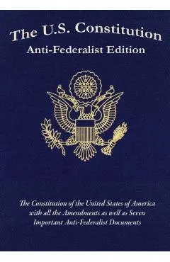 The U.S. Constitution: Anti-Federalist Edition