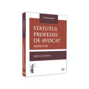 Statutul profesiei de avocat adnotat. Editie critica - 2021