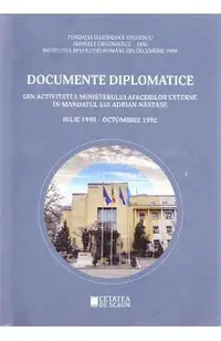 Documente diplomatice: din activitatea Ministerului Afacerilor Externe in mandatul lui Adrian Nastase: iulie 1990