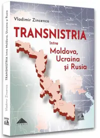 Transnistria. Între Moldova, Ucraina și Rusia - Paperback brosat - Vladimir Zincenco