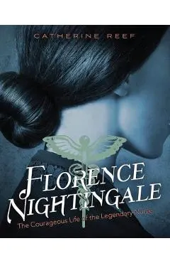 Florence Nightingale: The Courageous Life of the Legendary Nurse