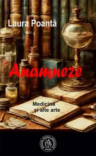 Anamneze. Medicină și alte arte - Paperback brosat - Laura Poantă