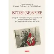 Istorii (ne)spuse. Strategii de supravietuire si integrare socioprofesionala in familiile fostilor detinuti politici din Europa Centrala si de Est in