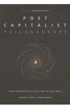 Post Capitalist Philanthropy: Healing Wealth in the Time of Collapse