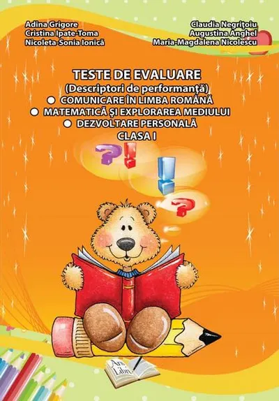 Teste de evaluare, Clasa I (descriptori de performanță) - Comunicare în limba română, Matematică și explorarea mediului, Dezvoltare personală - Paperback - Adina Grigore, Augustina Anghel, Cristina Ipate-Toma, Maria-Magdalena Nicolescu, Nicoleta Sonia Io