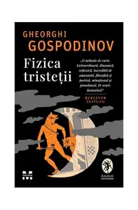 Fizica tristeții - Paperback - Gheorghi Gospodinov