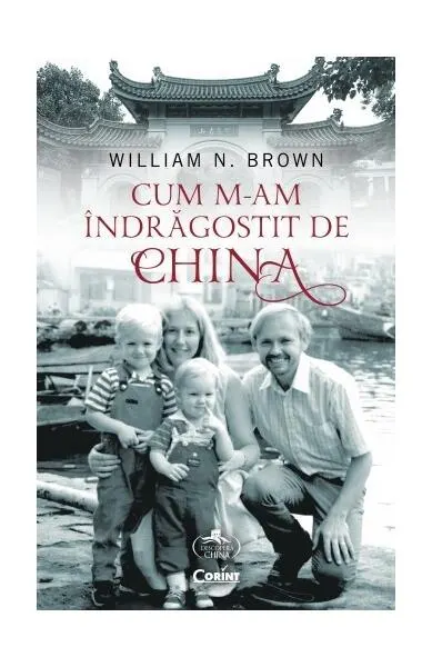 Cum m-am îndrăgostit de China - Paperback brosat - William N. Brown