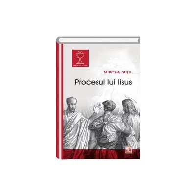 Procesul lui Iisus - Paperback brosat - Mircea Duţu