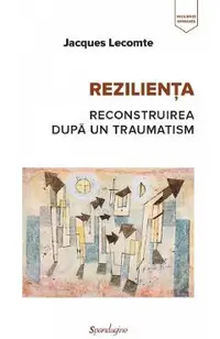 Rezilienta. Reconstruirea dupa un traumatism
