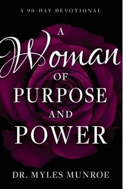 A Woman of Purpose and Power: A 90-Day Devotional